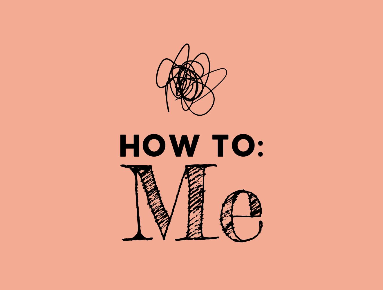 How To: Me